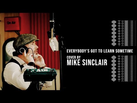Mike Sinclair - Everybody's got to learn sometime (Cover)
