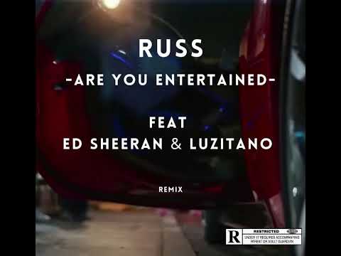 Russ - Are You Entertained (Feat. Ed Sheeran &amp; LUZITANO)