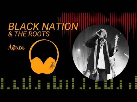 Black Nation &amp; The Roots &quot;Africa&quot;