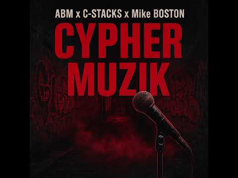 ABM CYPHER MUZIK FEAT C-STACKS AND MIKE BOSTON