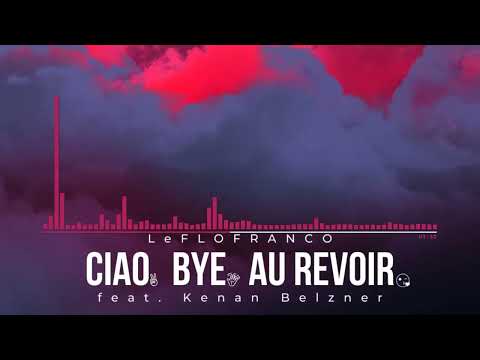 LeFLOFRANCO - Ciao. Bye. Au revoir. feat. Kenan Belzner [Audio Officiel]