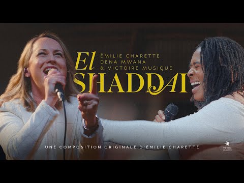 EL SHADDAI | Dena Mwana, Émilie Charette &amp; Victoire Musique (Clip Officiel)