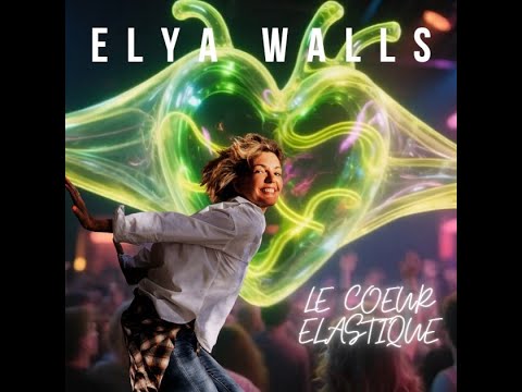 ELYA WALLS - LE COEUR ELASTIQUE (Clip officiel)